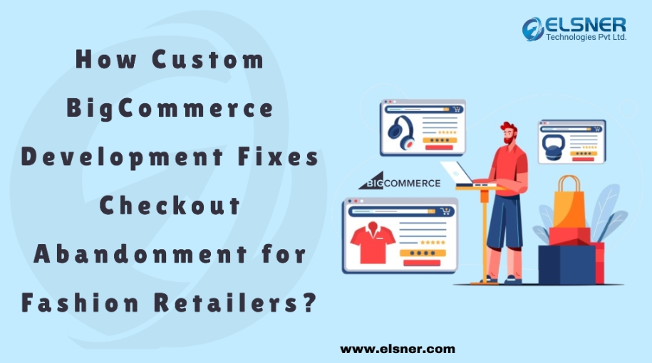 how-custom-bigcommerce-development-fixes-checkout-abandonment-for-fashion-retailers?